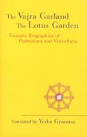 Vajra Garland and The Lotus Garden: Treasure Biographies of Padmakara and Vairochana 0974109266 Book Cover