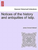 Notices of the history and antiquities of Islip. 1240937083 Book Cover