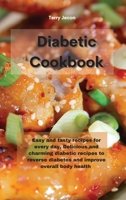 The Diabetic Cookbook: Easy and tasty recipes for every day, Delicious and charming diabetic recipes to reverse diabetes and improve overall 1801755299 Book Cover