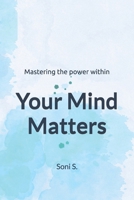 Your Mind Matters: Mastering the power within B0DPKV4RVR Book Cover