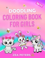 Doodling Coloring Book for Girls: Toddlers Ages 3-5- Unicorns, Mermaids, Princesses, Butterflies and many more cute illustrations 1088280501 Book Cover