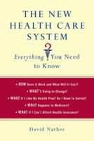 The New Health Care System: Everything You Need to Know 0312649347 Book Cover