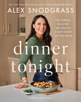 Dinner Tonight: 100 Simple, Healthy Recipes for Every Night of the Week 0063278472 Book Cover