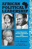 African Political Leadership: Jomo Kenyatta, Kwame Nkrumah, and Julius K. Nyerere 0894649116 Book Cover