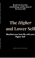 The Higher and Lower Self: Unlock Your Inner Power and Manifest Your Dreams B0FBR68L9Q Book Cover