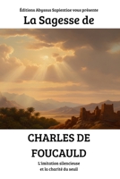 La Sagesse de Charles de Foucauld : L'imitation silencieuse et la charité du seuil (French Edition) B0GXZCRM8M Book Cover