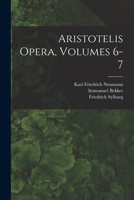 Aristotelis Opera, Volumes 6-7 1018480986 Book Cover