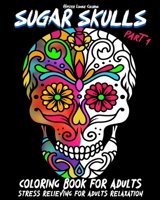Sugar Skulls Coloring Book for Adults Part 1 Stress Relieving for Adults Relaxation: Stress Relieving Skull Illustrations in different Horror Styles ... at 8 x 10 inches ) by Hipster Lounge Coloring 1695441737 Book Cover