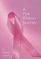 A Pink Ribbon Journey 146343619X Book Cover