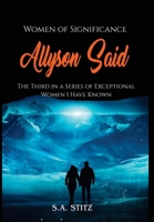 Women of Significance - Allyson Said: The third in a series of exceptional women I have known B0FG76DW1S Book Cover