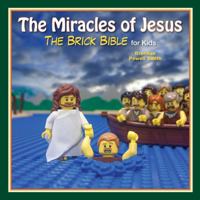 The Miracles of Jesus: The Brick Bible for Kids 1510726977 Book Cover