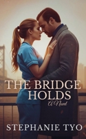 The Bridge Holds: A Steamy Billionaire Romance of Healing, Desire, and Second Chances B0GHFQWG7J Book Cover
