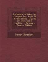 La Soci�t� � Vitry-Le-Fran�ois Aux Xviie Et Xviiie Si�cles, d'Apr�s Des Documents In�dits... 0341093475 Book Cover