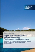 Algae as a Green Solution: Advances in Food, Technology, and Ecosystem 3639669436 Book Cover