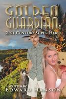 Golden Guardian: 21st Century Super Hero 1625169973 Book Cover