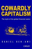 Cowardly Capitalism: The Myth of The Global Financial Casino 0471899631 Book Cover