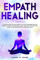 EMPATH HEALING: A Survival Guide that will Enable you to Stop Absorbing Negative Energies. Improve your Emotional Intelligence and Overcome your Anxiety by Developing Empathy and Social Skills B08MSKDCVT Book Cover