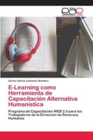 E-Learning como Herramienta de Capacitación Alternativa Humanística: Programa de Capacitación WEB 2.0 para los Trabajadores de la Dirección de Recursos Humanos 6202124903 Book Cover