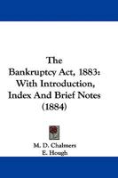 The Bankruptcy ACT, 1883: With Introduction, Index, and Brief Notes 1165772760 Book Cover