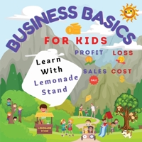 Business Basics For Kids: Learn with Lemonade Stand : Profit and Loss 1956130039 Book Cover