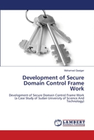 Development of Secure Domain Control Frame Work: Development of Secure Domain Control Frame Work 3844316558 Book Cover