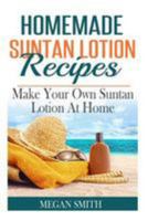Homemade Suntan Lotion Recipes: Make Your Own Suntan Lotion at Home 1512173762 Book Cover