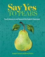 Say Yes to Pears: Food Literacy in and Beyond the English Classroom 0814142419 Book Cover