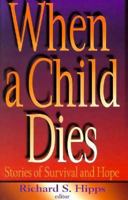 When a Child Dies: Stories of Survival and Hope 1573120324 Book Cover