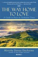 The Way Home to Love: A Guide to Peace in Turbulent Times 1504382552 Book Cover