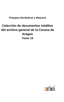 Colecciòn de documentos inèditos del archivo general de la Corona de Aragon: Tomo 16 375248683X Book Cover