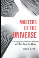 Masters of the Universe: Biography of the NFL Owners and How They Got There 1076970230 Book Cover