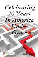 Celebrating 20 Years In America Under Grace 1365483584 Book Cover