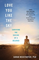 Love You Like the Sky: Surviving the Suicide of a Beloved 1943006881 Book Cover