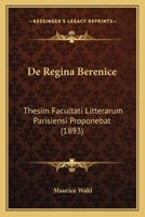 De Regina Berenice: Thesim Facultati Litterarum Parisiensi Proponebat (1893) 1160410135 Book Cover