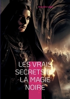 Les Vrais Secrets de la magie noire: Exploration des rituels occultes et de leurs usages modernes (French Edition) 2322543683 Book Cover