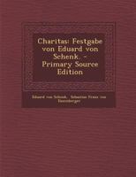 Charitas: Festgabe von Eduard von Schenk. 0274788047 Book Cover