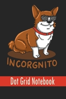 Incorgnito - Dot Grid Notebook: Blank Journal With Dotted Grid Paper - Notebook For Welsh Corgi Lovers 1676556176 Book Cover
