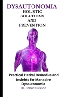 DYSAUTONOMIA HOLISTIC SOLUTIONS AND PREVENTION: Practical Herbal Remedies and Insights for Managing Dysautonomia B0CPC8QSQC Book Cover