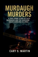 Murdaugh Murders: A True Crime Story of Alex Murdaugh and the Shocking South Carolina Killings B0FP4XPNML Book Cover