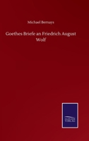 Goethes Briefe an Friedrich August Wolf (Classic Reprint) 1017661170 Book Cover