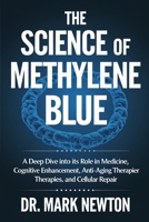 The Science of Methylene Blue: A Deep Dive into Its Role in Medicine, Cognitive Enhancement, Anti-Aging Therapies, and Cellular Repair. B0F4KRLMGK Book Cover