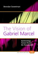 The Vision of Gabriel Marcel: Epistemology, Human Person, the Transcendent (Value Inquiry Book) 9042023945 Book Cover
