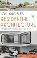 Los Angeles Residential Architecture: Modernism Meets Eclecticism 1626198039 Book Cover