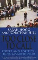Too Close to Call: John Major, Power and Politics in No.10 0751517631 Book Cover
