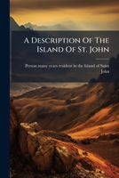 A Description Of The Island Of St. John: In The Gulf Of St. Laurence, North America 1175907340 Book Cover