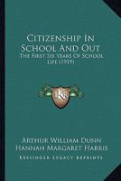 Citizenship in School and Out: The First Six Years of School Life 1164606360 Book Cover
