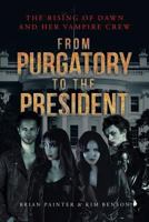 The Rising of Dawn and Her Vampire Crew: From Purgatory to the President 1641387637 Book Cover