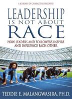 Leadership Is Not about Race: How Leaders and Followers Inspire and Influence Each Other 1944335765 Book Cover