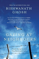 Gazing at Neighbours: Travels Along the Line That Partitioned India 9360458988 Book Cover