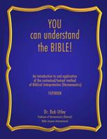 You Can Understand the Bible: An Introduction to and Application of the Contextual/Textual Method of Biblical Interpretation (Hermeneutics) 1892691531 Book Cover